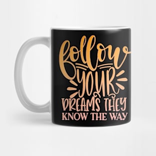 Follow Your Dreams They Know The Way Mug